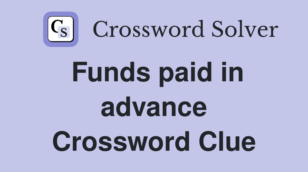 funds-paid-in-advance-crossword-clue-answers-crossword-solver